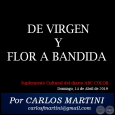 DE VIRGEN Y FLOR A BANDIDA - Por CARLOS MARTINI - Domingo, 14 de Abril de 2019